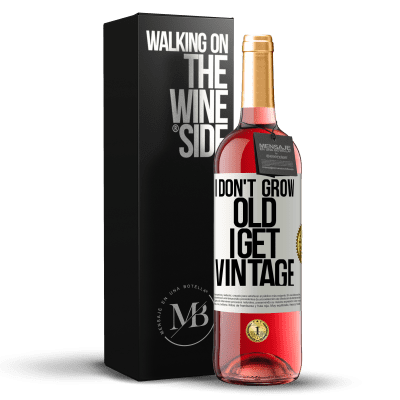 «I don't grow old, I get vintage» ROSÉ Edition