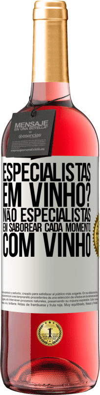 29,95 € | Vinho rosé Edição ROSÉ especialistas em vinho? Não, especialistas em saborear cada momento, com vinho Etiqueta Branca. Etiqueta personalizável Vinho jovem Colheita 2024 Tempranillo