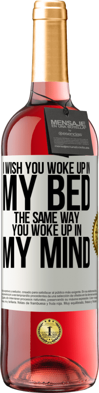 29,95 € | Розовое вино Издание ROSÉ Я хочу, чтобы ты проснулся в моей постели так же, как ты проснулся в моей голове Белая этикетка. Настраиваемая этикетка Молодое вино Урожай 2023 Tempranillo