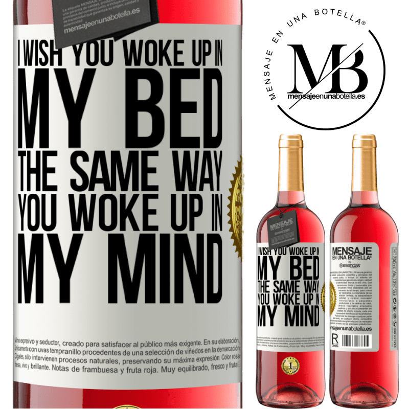29,95 € Free Shipping | Rosé Wine ROSÉ Edition I wish you woke up in my bed the same way you woke up in my mind White Label. Customizable label Young wine Harvest 2022 Tempranillo