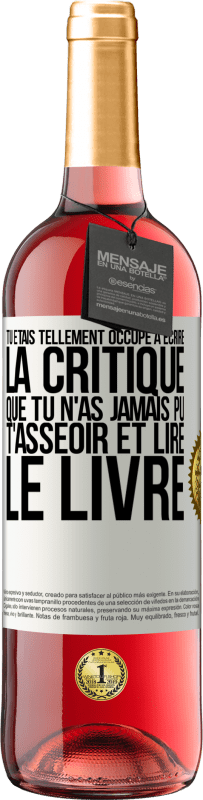 29,95 € | Vin rosé Édition ROSÉ Tu étais tellement occupé à écrire la critique que tu n'as jamais pu t'asseoir et lire le livre Étiquette Blanche. Étiquette personnalisable Vin jeune Récolte 2024 Tempranillo