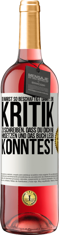 29,95 € Kostenloser Versand | Roséwein ROSÉ Ausgabe Du warst so beschäftigt damit, eine Kritik zu schreiben, dass du dich nie hinsetzen und das Buch lesen konntest Weißes Etikett. Anpassbares Etikett Junger Wein Ernte 2025 Tempranillo