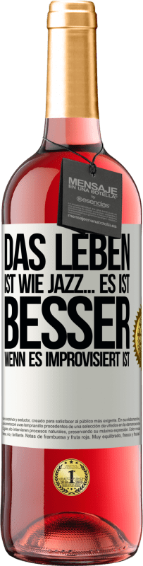 29,95 € | Roséwein ROSÉ Ausgabe Das Leben ist wie Jazz… es ist besser, wenn es improvisiert ist Weißes Etikett. Anpassbares Etikett Junger Wein Ernte 2023 Tempranillo