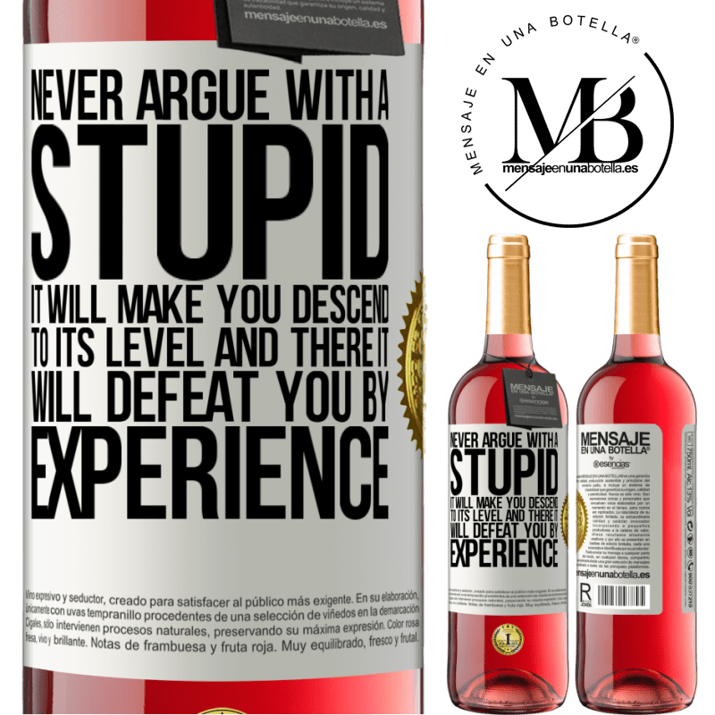29,95 € Free Shipping | Rosé Wine ROSÉ Edition Never argue with a stupid. It will make you descend to its level and there it will defeat you by experience White Label. Customizable label Young wine Harvest 2022 Tempranillo