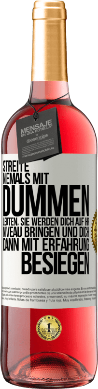 «Streite niemals mit dummen Leuten, sie werden dich auf ihr Niveau bringen und dich dann mit Erfahrung besiegen» ROSÉ Ausgabe
