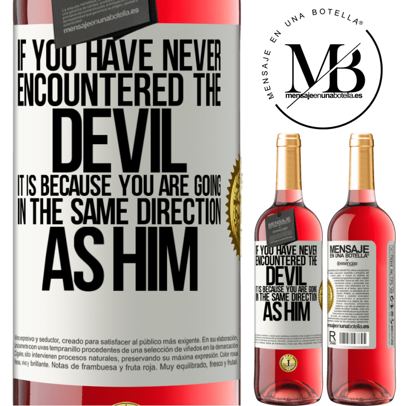 24,95 € Free Shipping | Rosé Wine ROSÉ Edition If you have never encountered the devil it is because you are going in the same direction as him White Label. Customizable label Young wine Harvest 2021 Tempranillo