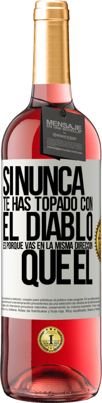 «Si nunca te has topado con el diablo es porque vas en la misma dirección que él» Edición ROSÉ