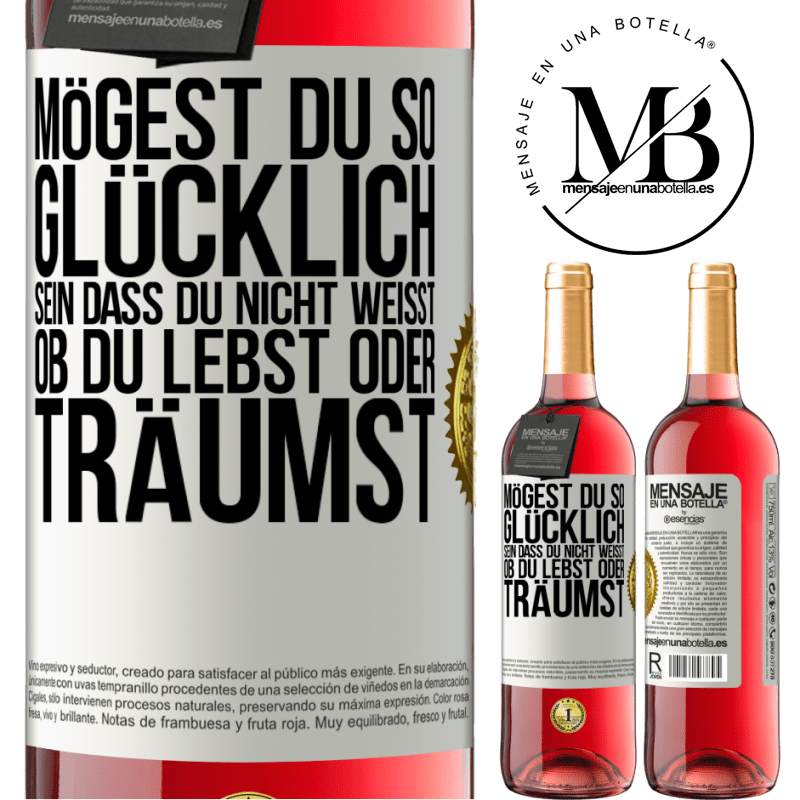 29,95 € Kostenloser Versand | Roséwein ROSÉ Ausgabe Mögest du so glücklich sein, dass du nicht weißt, ob du lebst oder träumst Weißes Etikett. Anpassbares Etikett Junger Wein Ernte 2025 Tempranillo