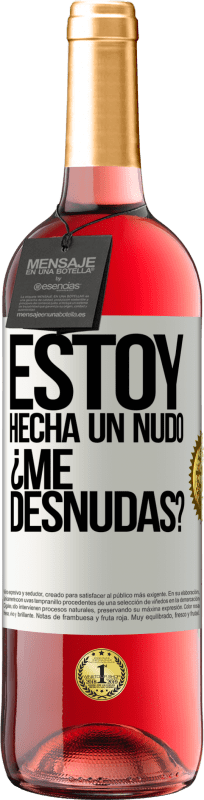 «Estoy hecha un nudo. ¿Me desnudas?» Edizione ROSÉ