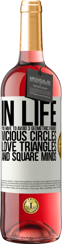 29,95 € | Rosé Wine ROSÉ Edition In life you have to avoid 3 geometric figures. Vicious circles, love triangles and square minds White Label. Customizable label Young wine Harvest 2024 Tempranillo