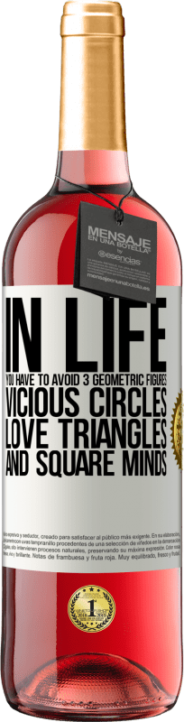 «In life you have to avoid 3 geometric figures. Vicious circles, love triangles and square minds» ROSÉ Edition