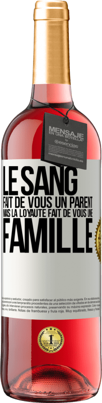 «Le sang fait de vous un parent, mais la loyauté fait de vous une famille» Édition ROSÉ