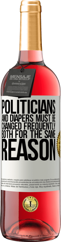 29,95 € | Rosé Wine ROSÉ Edition Politicians and diapers must be changed frequently. Both for the same reason White Label. Customizable label Young wine Harvest 2023 Tempranillo