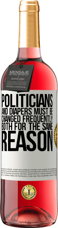 29,95 € Free Shipping | Rosé Wine ROSÉ Edition Politicians and diapers must be changed frequently. Both for the same reason White Label. Customizable label Young wine Harvest 2025 Tempranillo