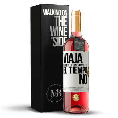 «Viaja, porque el dinero vuelve. El tiempo no» Edición ROSÉ
