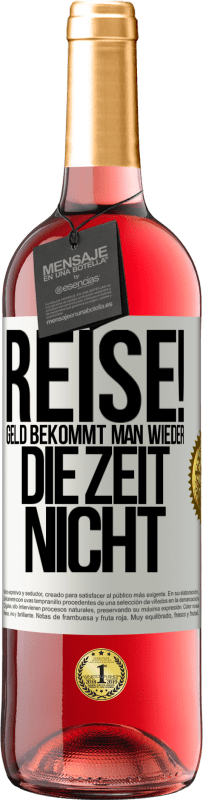 29,95 € Kostenloser Versand | Roséwein ROSÉ Ausgabe Reise! Geld bekommt man wieder, die Zeit nicht Weißes Etikett. Anpassbares Etikett Junger Wein Ernte 2025 Tempranillo