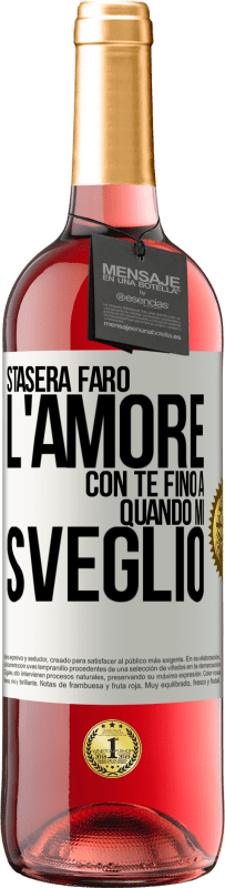 29,95 € | Vino rosato Edizione ROSÉ Stasera farò l'amore con te fino a quando mi sveglio Etichetta Bianca. Etichetta personalizzabile Vino giovane Raccogliere 2023 Tempranillo