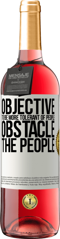 29,95 € | Rosé Wine ROSÉ Edition Objective: to be more tolerant of people. Obstacle: the people White Label. Customizable label Young wine Harvest 2024 Tempranillo