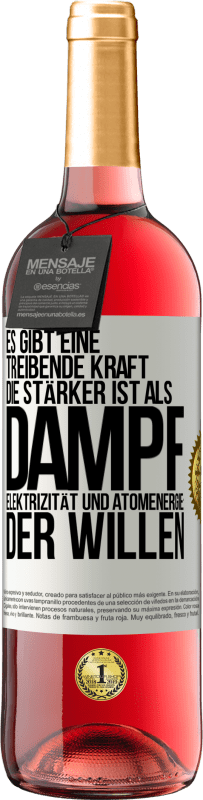 29,95 € | Roséwein ROSÉ Ausgabe Es gibt eine treibende Kraft, die stärker ist als Dampf, Elektrizität und Atomenergie: der Willen Weißes Etikett. Anpassbares Etikett Junger Wein Ernte 2025 Tempranillo