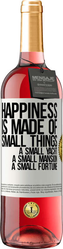 29,95 € | Rosé Wine ROSÉ Edition Happiness is made of small things: a small yacht, a small mansion, a small fortune White Label. Customizable label Young wine Harvest 2023 Tempranillo