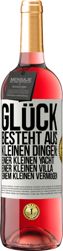 29,95 € | Roséwein ROSÉ Ausgabe Glück besteht aus kleinen Dingen: einer kleinen Yacht, einer kleinen Villa, einem kleinen Vermögen Weißes Etikett. Anpassbares Etikett Junger Wein Ernte 2024 Tempranillo