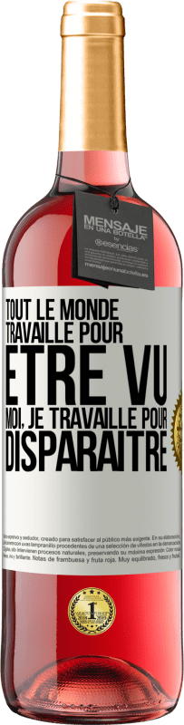 29,95 € | Vin rosé Édition ROSÉ Tout le monde travaille pour être vu. Moi, je travaille pour disparaître Étiquette Blanche. Étiquette personnalisable Vin jeune Récolte 2024 Tempranillo