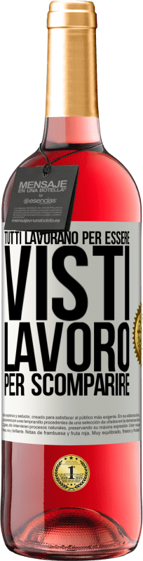«Tutti lavorano per essere visti. Lavoro per scomparire» Edizione ROSÉ