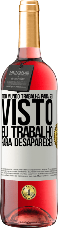 29,95 € | Vinho rosé Edição ROSÉ Todo mundo trabalha para ser visto. Eu trabalho para desaparecer Etiqueta Branca. Etiqueta personalizável Vinho jovem Colheita 2024 Tempranillo