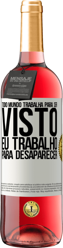 29,95 € Envio grátis | Vinho rosé Edição ROSÉ Todo mundo trabalha para ser visto. Eu trabalho para desaparecer Etiqueta Branca. Etiqueta personalizável Vinho jovem Colheita 2025 Tempranillo