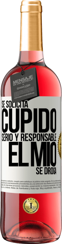 29,95 € | Vino Rosado Edición ROSÉ Se solicita cupido serio y responsable, el mío se droga Etiqueta Blanca. Etiqueta personalizable Vino joven Cosecha 2024 Tempranillo