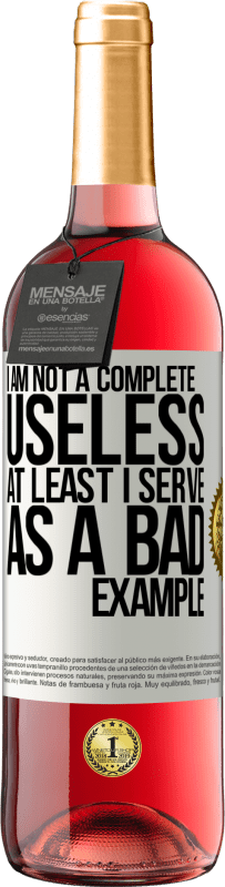 29,95 € Free Shipping | Rosé Wine ROSÉ Edition I am not a complete useless ... At least I serve as a bad example White Label. Customizable label Young wine Harvest 2025 Tempranillo