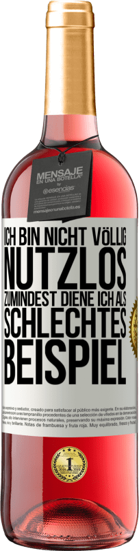 29,95 € Kostenloser Versand | Roséwein ROSÉ Ausgabe Ich bin nicht völlig nutzlos. Zumindest diene ich als schlechtes Beispiel Weißes Etikett. Anpassbares Etikett Junger Wein Ernte 2025 Tempranillo