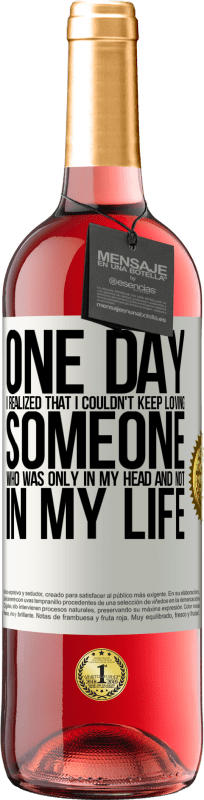 29,95 € Free Shipping | Rosé Wine ROSÉ Edition One day I realized that I couldn't keep loving someone who was only in my head and not in my life White Label. Customizable label Young wine Harvest 2024 Tempranillo