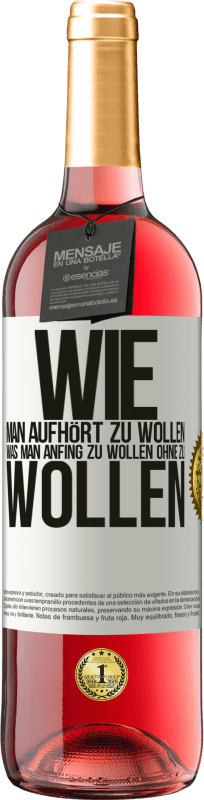 29,95 € | Roséwein ROSÉ Ausgabe Wie man aufhört zu wollen, was man anfing zu wollen, ohne zu wollen Weißes Etikett. Anpassbares Etikett Junger Wein Ernte 2024 Tempranillo