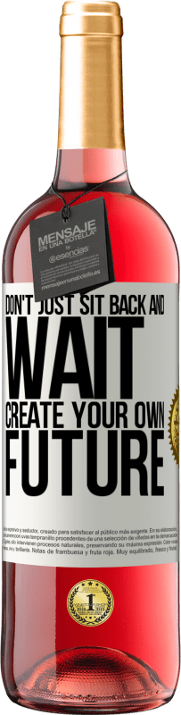 «Don't just sit back and wait, create your own future» ROSÉ Edition