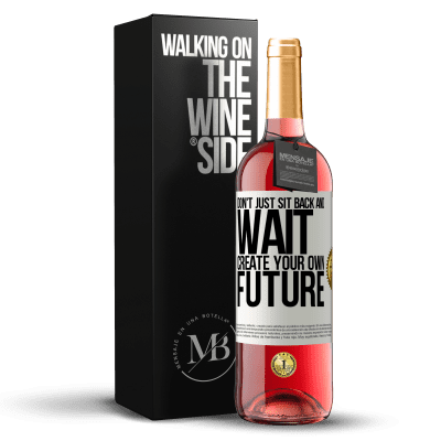 «Don't just sit back and wait, create your own future» ROSÉ Edition