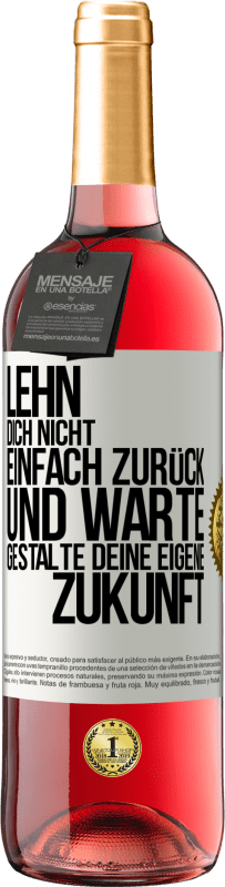 29,95 € Kostenloser Versand | Roséwein ROSÉ Ausgabe Lehn dich nicht einfach zurück und warte. Gestalte deine eigene Zukunft Weißes Etikett. Anpassbares Etikett Junger Wein Ernte 2025 Tempranillo