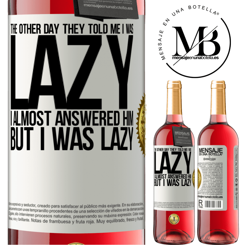 24,95 € Free Shipping | Rosé Wine ROSÉ Edition The other day they told me I was lazy, I almost answered him, but I was lazy White Label. Customizable label Young wine Harvest 2021 Tempranillo