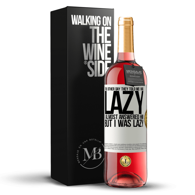 29,95 € Free Shipping | Rosé Wine ROSÉ Edition The other day they told me I was lazy, I almost answered him, but I was lazy White Label. Customizable label Young wine Harvest 2021 Tempranillo