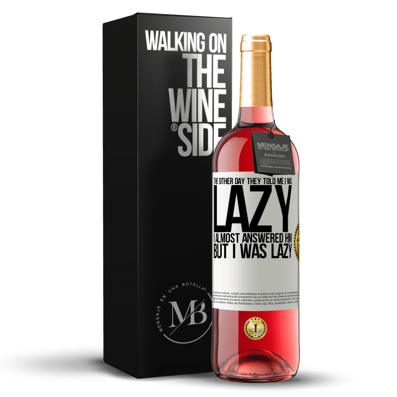 29,95 € Free Shipping | Rosé Wine ROSÉ Edition The other day they told me I was lazy, I almost answered him, but I was lazy White Label. Customizable label Young wine Harvest 2024 Tempranillo