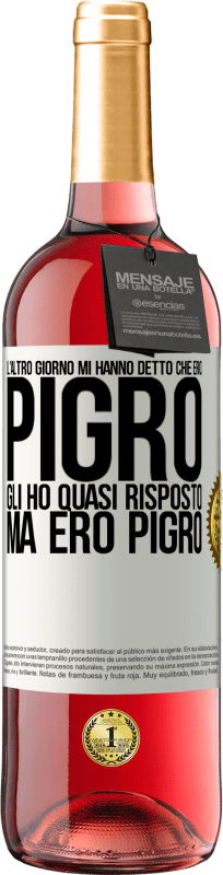 29,95 € | Vino rosato Edizione ROSÉ L'altro giorno mi hanno detto che ero pigro, gli ho quasi risposto, ma ero pigro Etichetta Bianca. Etichetta personalizzabile Vino giovane Raccogliere 2024 Tempranillo