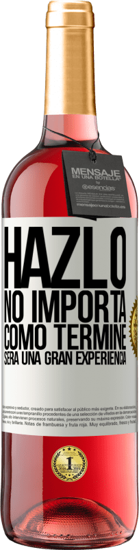 29,95 € | Vino Rosado Edición ROSÉ Hazlo, no importa como terminé, será una gran experiencia Etiqueta Blanca. Etiqueta personalizable Vino joven Cosecha 2023 Tempranillo