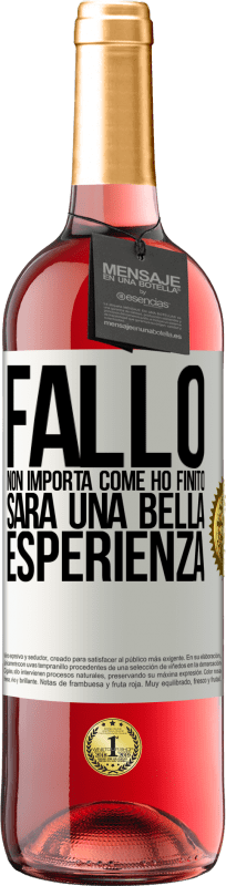 «Fallo, non importa come ho finito, sarà una bella esperienza» Edizione ROSÉ