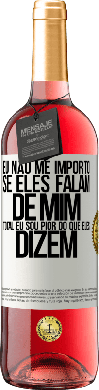 29,95 € | Vinho rosé Edição ROSÉ Eu não me importo se eles falam de mim, total eu sou pior do que eles dizem Etiqueta Branca. Etiqueta personalizável Vinho jovem Colheita 2024 Tempranillo