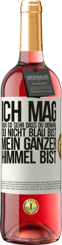 29,95 € Kostenloser Versand | Roséwein ROSÉ Ausgabe Ich mag dich so sehr, dass du, obwohl du nicht blau bist, mein ganzer Himmel bist Weißes Etikett. Anpassbares Etikett Junger Wein Ernte 2025 Tempranillo