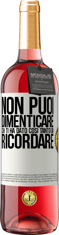 «Non puoi dimenticare chi ti ha dato così tanto da ricordare» Edizione ROSÉ