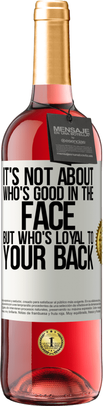 29,95 € | Rosé Wine ROSÉ Edition It's not about who's good in the face, but who's loyal to your back White Label. Customizable label Young wine Harvest 2023 Tempranillo