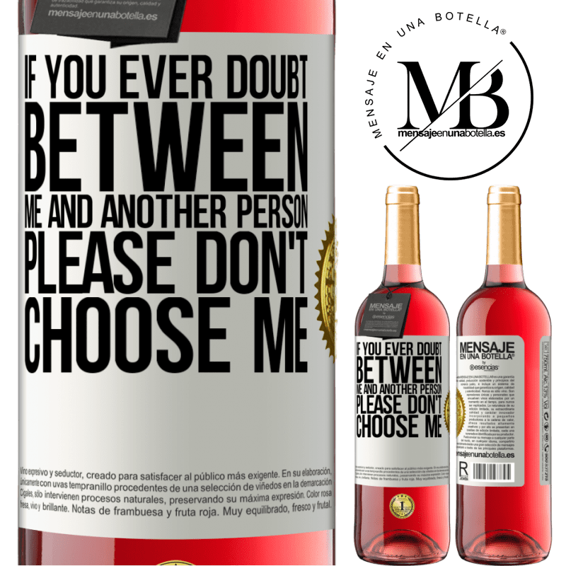 29,95 € Free Shipping | Rosé Wine ROSÉ Edition If you ever doubt between me and another person, please don't choose me White Label. Customizable label Young wine Harvest 2022 Tempranillo