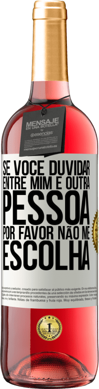 29,95 € Envio grátis | Vinho rosé Edição ROSÉ Se você duvidar entre mim e outra pessoa, por favor, não me escolha Etiqueta Branca. Etiqueta personalizável Vinho jovem Colheita 2025 Tempranillo