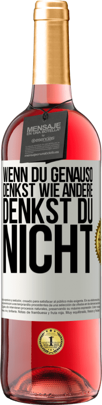 Kostenloser Versand | Roséwein ROSÉ Ausgabe Wenn du genauso denkst wie andere, denkst du nicht Weißes Etikett. Anpassbares Etikett Junger Wein Ernte 2023 Tempranillo